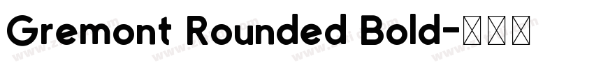 Gremont Rounded Bold字体转换 Gremont Rounded Bold字体转换